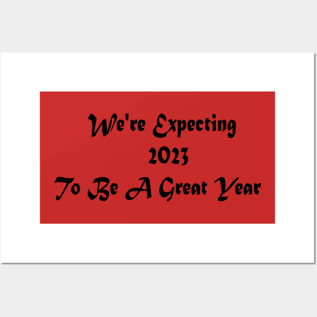 We're Expecting 2023 To Be A Great Year Wall Art by yassinstore